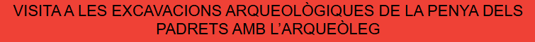 Visita a les excavacions arqueològiques de la Penya dels Padrets amb l’arqueòleg (Blanes)